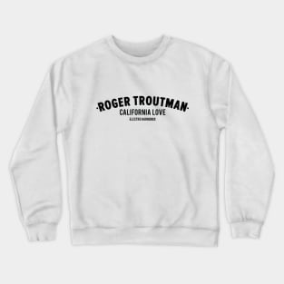 Roger Troutman Shirt - California Love - Funk & Talk Box Legend Crewneck Sweatshirt